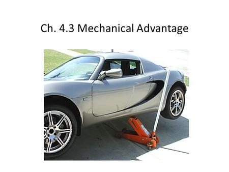 Ch. 4.3 Mechanical Advantage