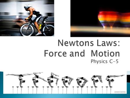 Physics C-5.  Objects at rest tend to stay at rest.  Objects in motion tend to stay in motion.  Also called the Law of Inertia.