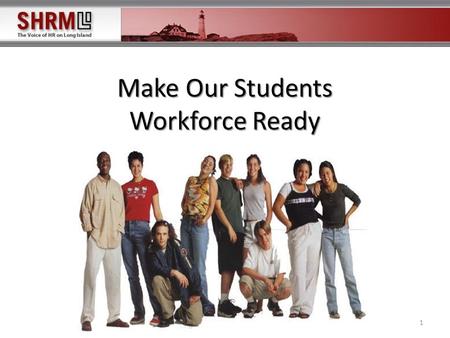 Make Our Students Workforce Ready 1. Presenters 2 Jamie Elfenbein, Regional Manager, GreyStone Staffing SHRM – who, what, when Hassan Abdulhaqq, Human.