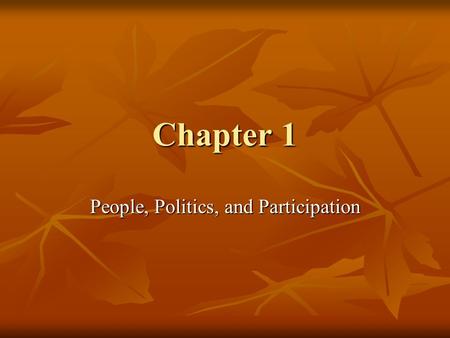 Chapter 1 People, Politics, and Participation. Why should you study American Democracy Politics: The process of deciding who gets what benefits in society.