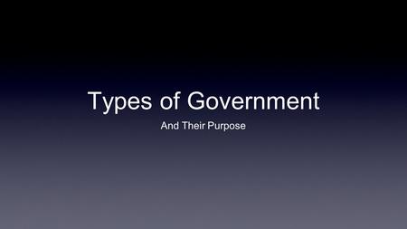 Types of Government And Their Purpose. Versions of “Social Contract Theory” Thomas Hobbes: “Every man is against every man...and the life of man is solitary,