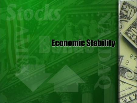 Economic Stability. Economic Indicators  Business cycle  Durable goods purchase  Housing starts  Jobless claims  Consumer price index, Real GNP/GDP.