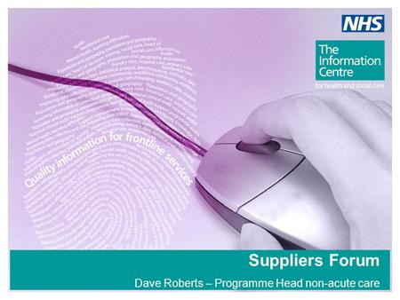 Suppliers Forum Dave Roberts – Programme Head non-acute care.