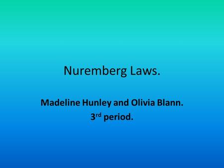 Nuremberg Laws. Madeline Hunley and Olivia Blann. 3 rd period.