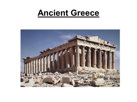 Ancient Greece. Geography Mountainous Peninsula –Over 300 islands –Around 170 are inhabited today –Surrounded by the Aegean, Mediterranean, and Ionian.