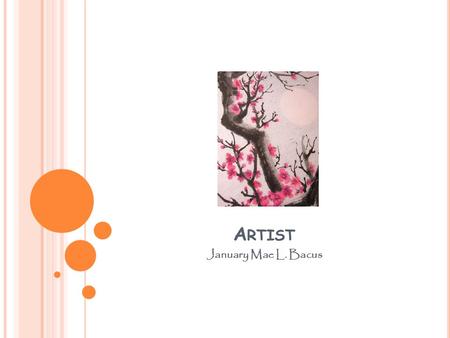 A RTIST January Mae L. Bacus. F INE A RTIST typically display their work in museums, commercial art galleries, corporate collections, and private homes.