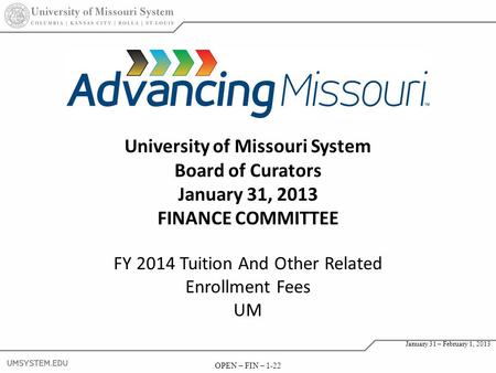OPEN – FIN – 1-22 January 31 – February 1, 2013 OPEN – FIN – 1-22 January 31 – February 1, 2013 FY 2014 Tuition And Other Related Enrollment Fees UM 22.