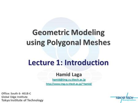 Geometric Modeling using Polygonal Meshes Lecture 1: Introduction Hamid Laga  Office: South.