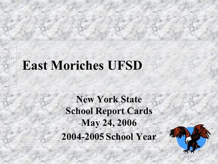 East Moriches UFSD New York State School Report Cards May 24, 2006 2004-2005 School Year.
