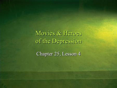 Movies & Heroes of the Depression Chapter 25, Lesson 4.