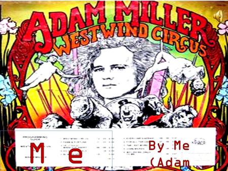 Me My Name is Adam Miller More about me I am 14 AND AM IN 9 TH GRADE I live in Swissvale I have a brother and two sisters.
