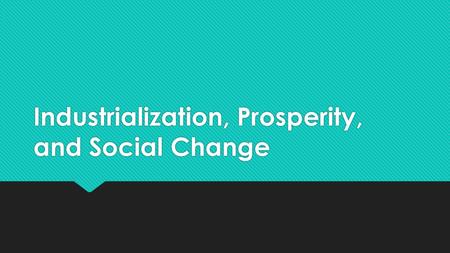 Industrialization, Prosperity, and Social Change.