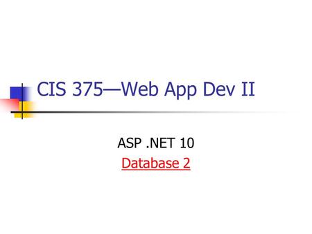 CIS 375—Web App Dev II ASP.NET 10 Database 2. 2 Introduction to Server-Side Data Server-side data access is unique in that Web pages are basically ___________.