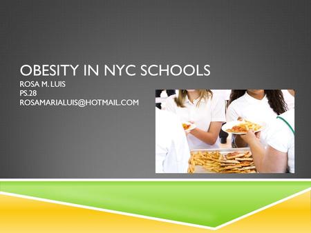 OBESITY IN NYC SCHOOLS ROSA M. LUIS PS.28