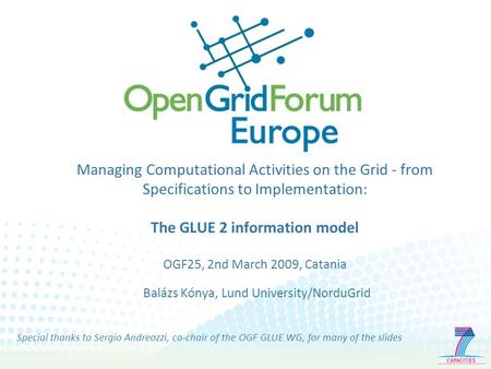 Managing Computational Activities on the Grid - from Specifications to Implementation: The GLUE 2 information model OGF25, 2nd March 2009, Catania Balázs.