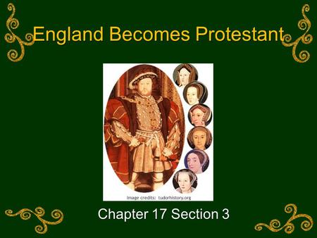 England Becomes Protestant Chapter 17 Section 3. Today’s Goal  You will be able to… Compare the Reformation in Germany to the Reformation in England.Compare.