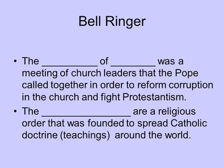 Bell Ringer The __________ of ________ was a meeting of church leaders that the Pope called together in order to reform corruption in the church and fight.