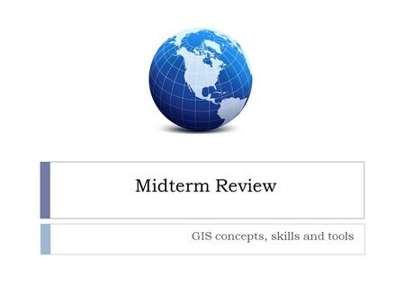GIS concepts, skills and tools