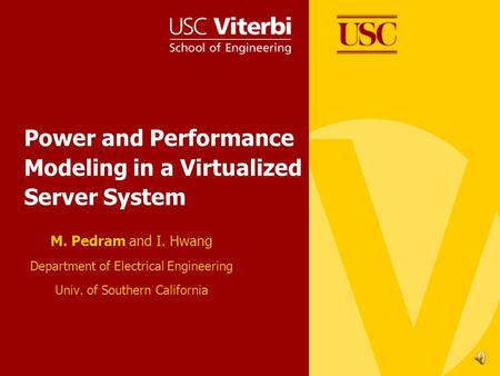 Power and Performance Modeling in a Virtualized Server System M. Pedram and I. Hwang Department of Electrical Engineering Univ. of Southern California.