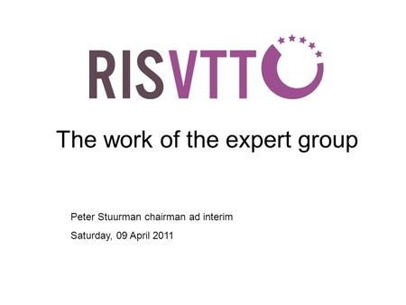 The work of the expert group Peter Stuurman chairman ad interim Saturday, 09 April 2011.