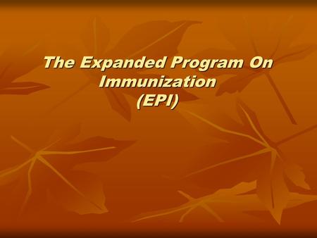 The Expanded Program On Immunization (EPI). Immunization Immunization is the a process where by a person is made immune or resistant to an infection,