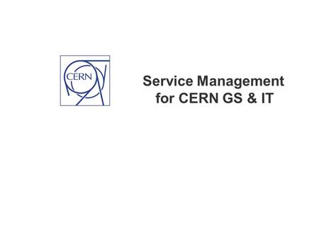 Service Management for CERN GS & IT. Page 2 Service Management: WHAT Our Goals:  One Service Desk for CERN (one number to ring, one place to go, 24/7.