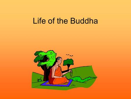 Life of the Buddha. Context Prince Siddhartha Gautama Part of the Shakya Clan (hence name Shakyamuni) Born Kapilavastu in Northern India, 563BCE Indian.