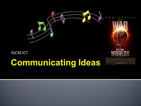 IGCSE ICT Communicating Ideas.  identify the advantages and disadvantages of using common applications to communicate ideas:  Multimedia presentations.