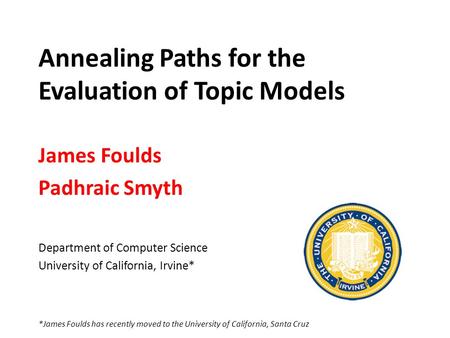 Annealing Paths for the Evaluation of Topic Models James Foulds Padhraic Smyth Department of Computer Science University of California, Irvine* *James.