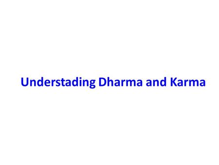 Understading Dharma and Karma. Outline Brief background on Srimadbhagavadgeeta Karma and Karmaphal Dharma and Karma Do we need to study the Geeta from.