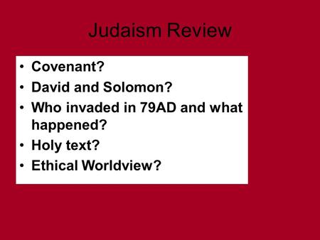 Judaism Review Covenant? David and Solomon? Who invaded in 79AD and what happened? Holy text? Ethical Worldview?