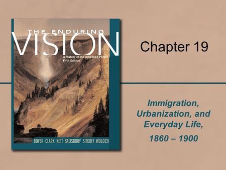 Immigration, Urbanization, and Everyday Life, 1860 – 1900 Chapter 19.