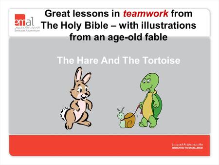 Great lessons in teamwork from The Holy Bible – with illustrations from an age-old fable The Hare And The Tortoise.