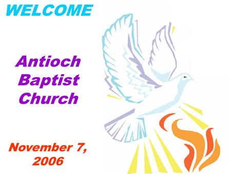 WELCOME Antioch Baptist Church November 7, 2006. Prelude.