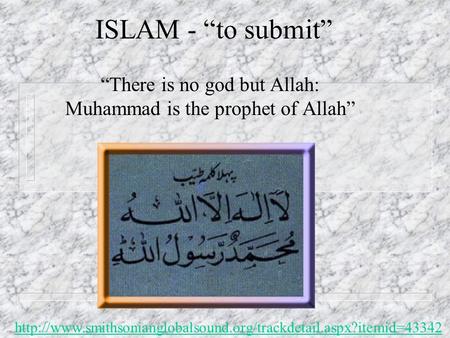 ISLAM - “to submit” “There is no god but Allah: Muhammad is the prophet of Allah”