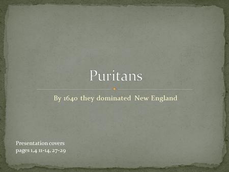 By 1640 they dominated New England Presentation covers pages 1,4 11-14, 27-29.