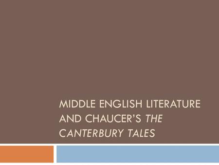 MIDDLE ENGLISH LITERATURE AND CHAUCER’S THE CANTERBURY TALES.