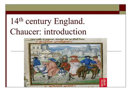 14 th century England. Chaucer: introduction. Middle England Values  Gentilesse/Gentil: Refinement and courtesy resulting from good breeding A function.