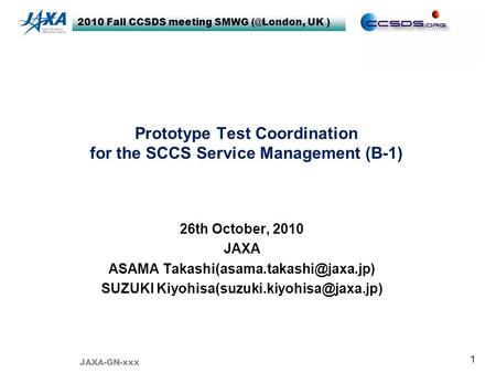 2010 Fall CCSDS meeting SMWG UK ) 1 Prototype Test Coordination for the SCCS Service Management (B-1) 26th October, 2010 JAXA ASAMA
