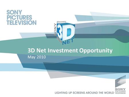 3D Net Investment Opportunity May 2010. | 2 Executive Summary Sony has the opportunity to launch one of the first 3D channels in partnership with Discovery.