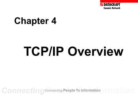 Chapter 4 TCP/IP Overview Connecting People To Information.