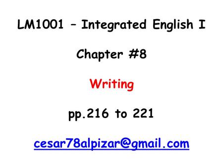 LM1001 – Integrated English I Chapter #8 Writing pp.216 to 221