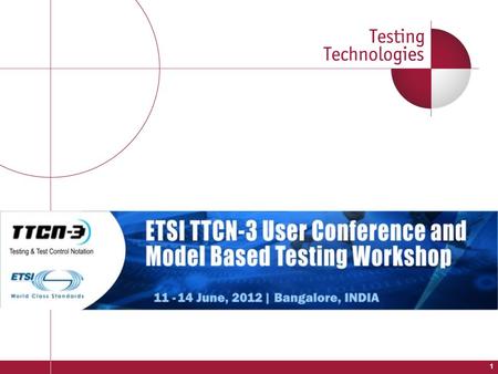 1. 11th TTCN-3 User Conference An Introduction to TTCN-3 Bangalore, June 2012.