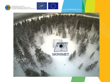 2 Climate Change Indicators and Vulnerability of Boreal Zone Applying Innovative Observation and Modeling Techniques MONIMET LIFE12 ENV/FI/000409 PROJECT.