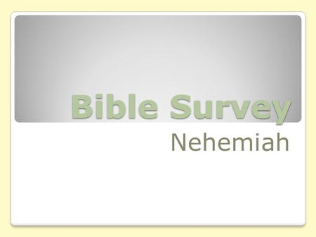 Bible Survey Nehemiah. Bible Survey - Nehemiah Title Hebrew: hyßm.x,n> yrEîb.DI Greek: Esdraj Deuteron Latin: Liber Secundus Esdrae Liber Nehemiae.