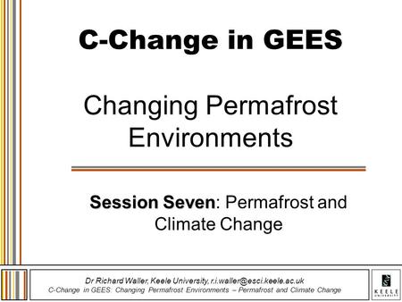 Dr Richard Waller, Keele University, C-Change in GEES: Changing Permafrost Environments – Permafrost and Climate Change C-Change.