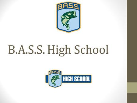 B.A.S.S. High School. Build it and they will come… Create the destination, they will pursue it Unrestricted growth not limited to BFN resources, budgets.