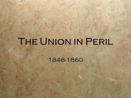 The Union in Peril 1848-1860. Four Main Causes of the Civil War  Slavery  Constitutional Disputes: States’ Rights vs. Federal Rights  Economic Differences:
