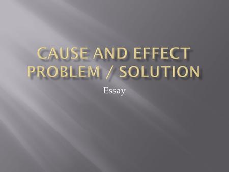 Essay.  The author lists one or more causes or events and the resulting consequences or effects.  Effect= what happened?  Cause= What made it happen?