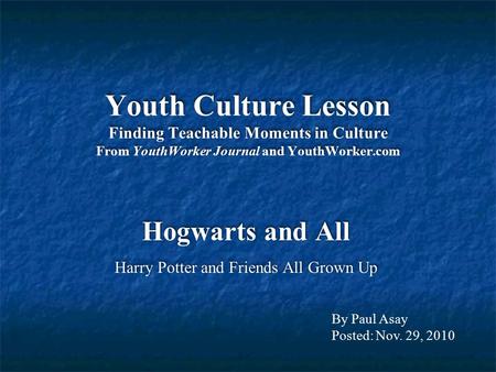 Youth Culture Lesson Finding Teachable Moments in Culture From YouthWorker Journal and YouthWorker.com Hogwarts and All Harry Potter and Friends All Grown.
